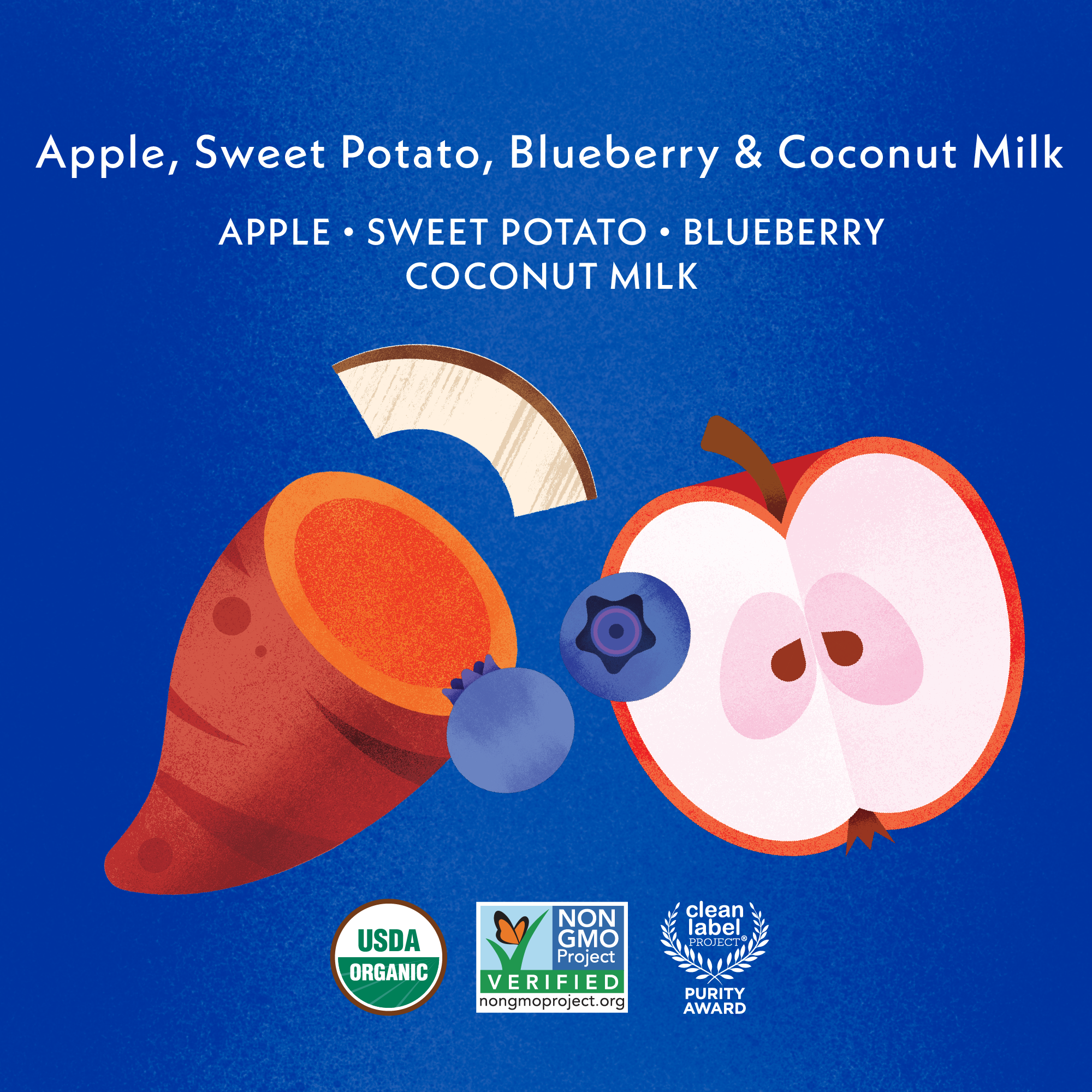 Apple, Sweet Potato, Blueberry & Coconut Milk Baby Blend: Apple, Sweet Potato, Blueberry and Coconut Milk. USDA Organic, Non GMO Project Verified, Clean Label Project Purity Award logos