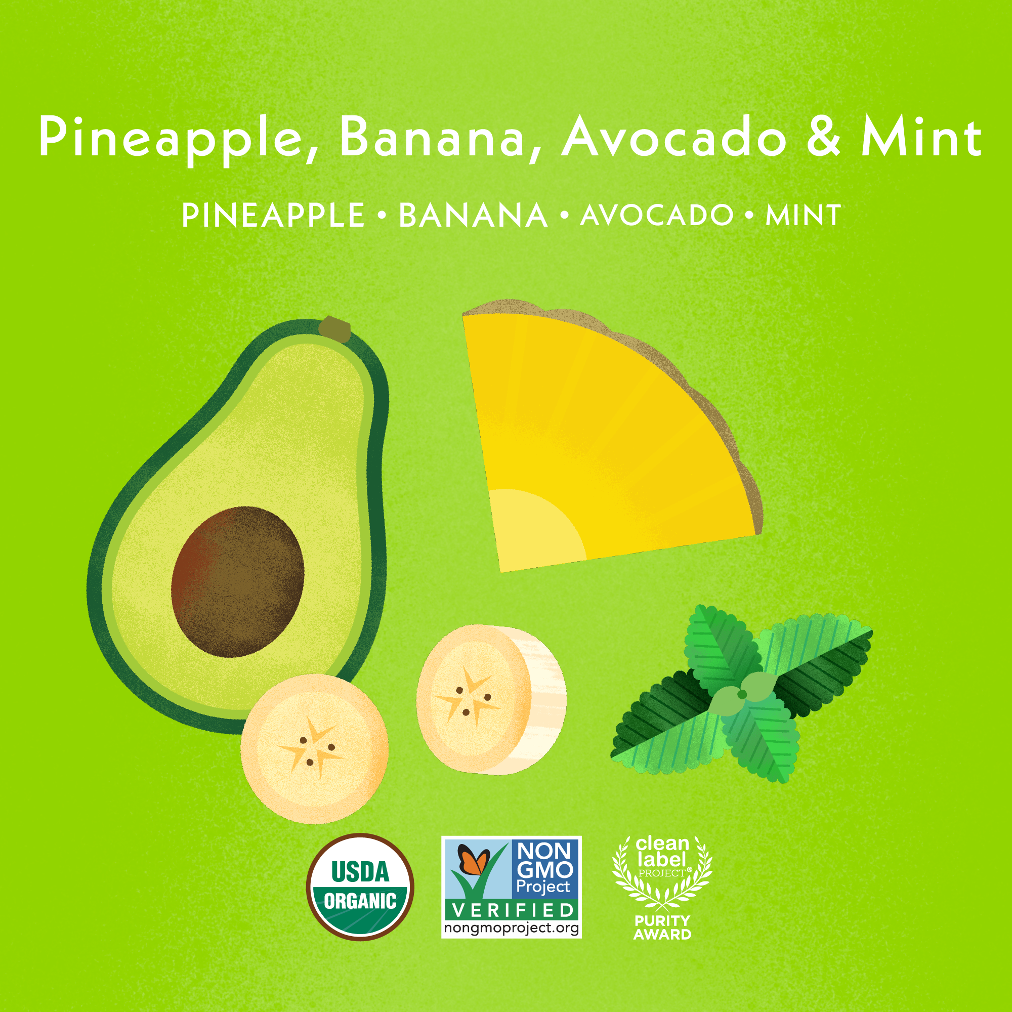 Pineapple Banana Avocado Mint: Pineapple, Banana, Avocado, Mint. USDA Organic, Non GMO Project Verified, Clean Label Project Purity Award logos