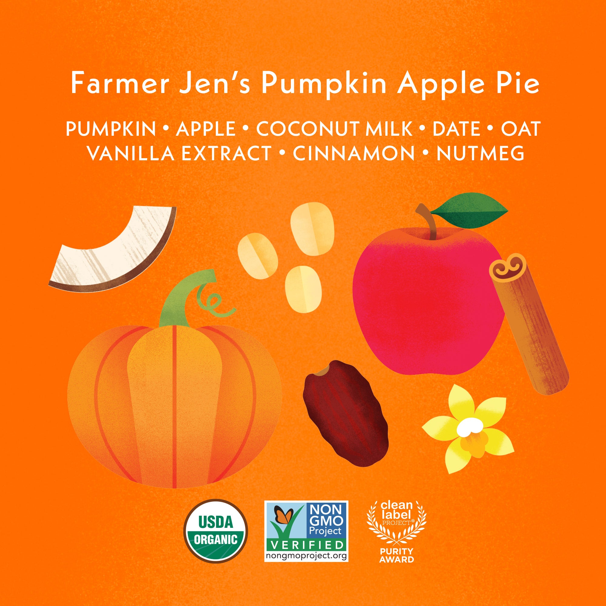 Farmer Jen's Pumpkin Apple Pie Ingredients: Pumpkin, Apple, Coconut Milk, Date, Oat Vanilla Extract, Cinnamon, Nutmeg. USDA Organic, Non GMO Project Verified, Clean Label Project Purity Award Badges.