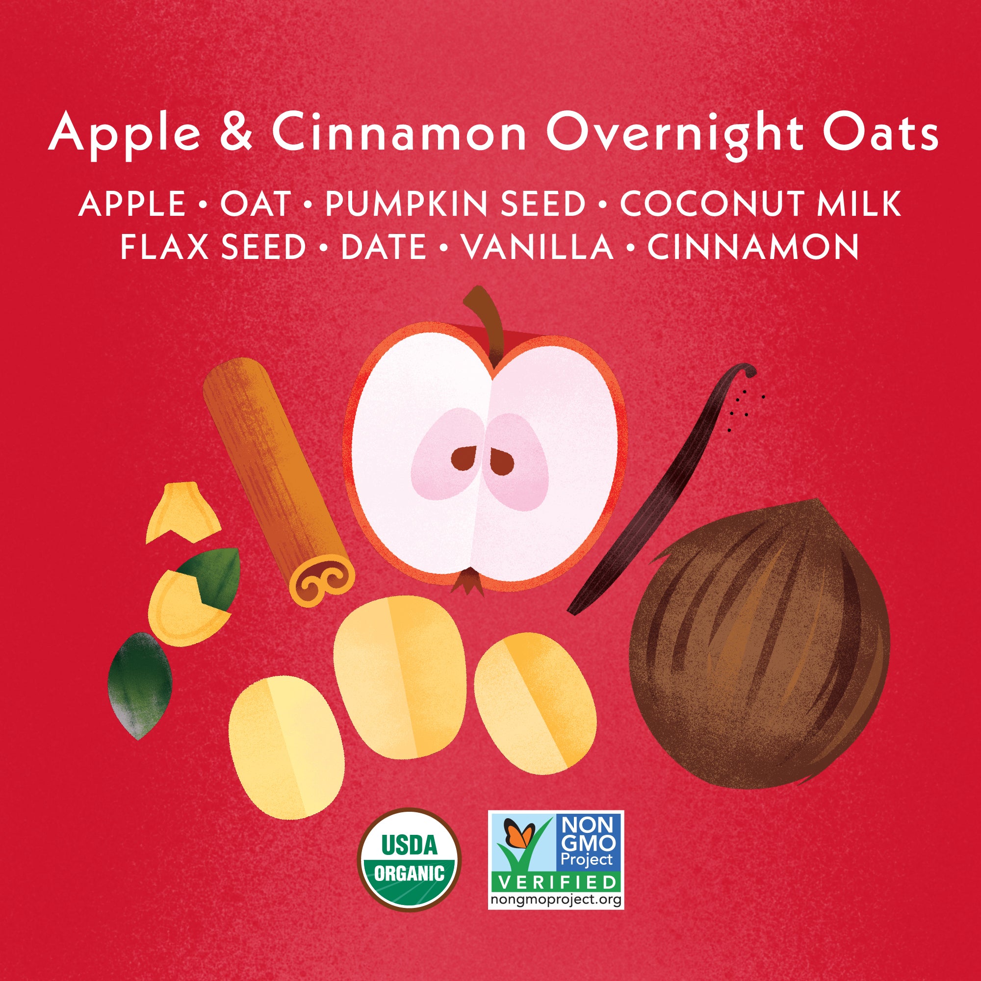 Apple & Cinnamon Overnight Oats: Apple, Oat, Pumpkin Seed, Coconut Milk, Flax Seed, Date, Vanilla, Cinnamon. USDA Organic, Non GMO Project Verified, Clean Label Project Purity Award logos